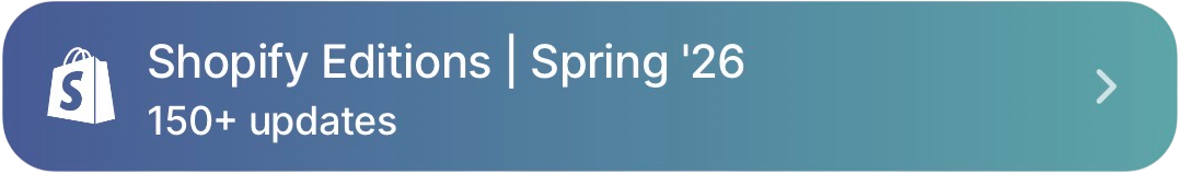 Shopify Editions Spring '26 - 150+ updates
